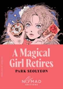 A Magical Girl Retires (Nomad Edition) : A Novel