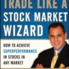 Trade Like a Stock Market Wizard: How to Achieve Super Performance in Stocks in Any Market - 9780071807227