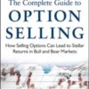 The Complete Guide to Option Selling: How Selling Options Can Lead to Stellar Returns in Bull and Bear Markets - 9780071837620