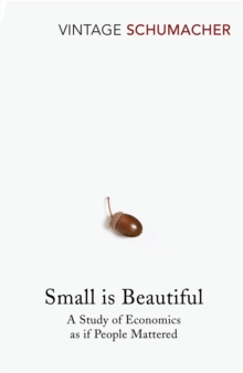 Small Is Beautiful : A Study of Economics as if People Mattered - 9780099225614