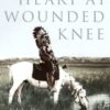 Bury My Heart At Wounded Knee : An Indian History of the American West - 9780099526407