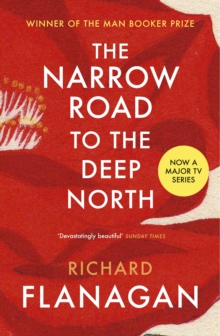The Narrow Road to the Deep North : Discover the Booker prize-winning masterpiece