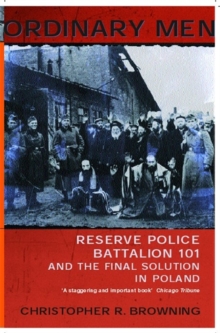 Ordinary Men : Reserve Police Battalion 11 and the Final Solution in Poland - 9780141000428