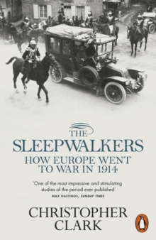 The Sleepwalkers : How Europe Went to War in 1914 - 9780141027821