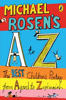 Michael Rosen's A-Z : The best children's poetry from Agard to Zephaniah - 9780141324500