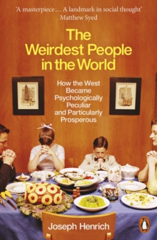 The Weirdest People in the World : How the West Became Psychologically Peculiar and Particularly Prosperous - 9780141976211