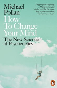 How to Change Your Mind : The New Science of Psychedelics - 9780141985138