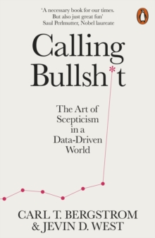 Calling Bullshit : The Art of Scepticism in a Data-Driven World - 9780141987057