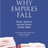 Why Empires Fall : Rome, America and the Future of the West - 9780141991160
