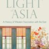 The Light of Asia : A History of Western Fascination with the East - 9780141992273