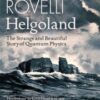 Helgoland : The Strange and Beautiful Story of Quantum Physics - 9780141993270