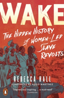 Wake : The Hidden History of Women-Led Slave Revolts - 9780141997735