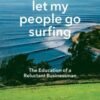 Let My People Go Surfing : The Education of a Reluctant Businessman - Including 10 More Years of Business Unusual - 9780143109679