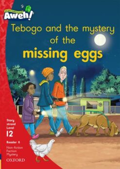 Aweh! Grade 3 Level 12 Reader 6: Tebogo and the mystery of the missing eggs