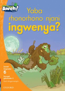Aweh! IBanga 2 Inqanaba 6 Incwadi yokufunda 6: Yaba rhonorhono njani ingwenya?