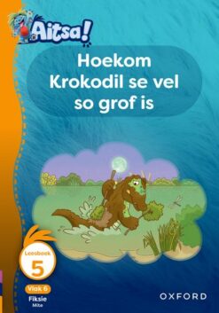 Aitsa! Graad 2 Vlak 6 Leesboek 5: Hoekom Krokodil se vel so grof is