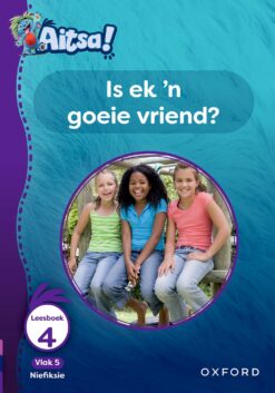 Aitsa! Graad 2 Vlak 5 Leesboek 4: Is ek ‘n goeie vriend?