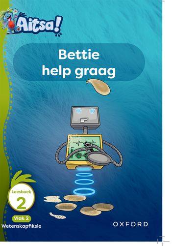 Aitsa! Graad 1 Vlak 2 Leesboek 2: Bettie help graag