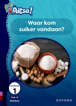 Aitsa! Graad 3 Vlak 12 Leesboek 1: Waar kom suiker vandaan?