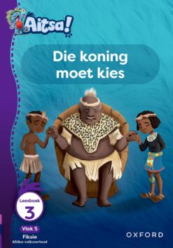 Aitsa! Graad 2 Vlak 5 Leesboek 3: Die koning moet kies