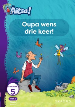 Aitsa! Graad 2 Vlak 5 Leesboek 5: Oupa wens drie keer!