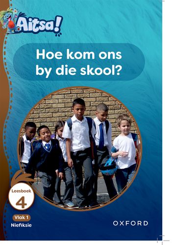 Aitsa! Graad 1 Vlak 1 Leesboek 4: Hoe kom ons by die skool?