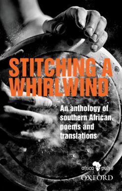 Stitching a Whirlwind: An anthology of Southern African poems and translations