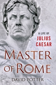 Master of Rome : A Life of Julius Caesar - 9780190867188