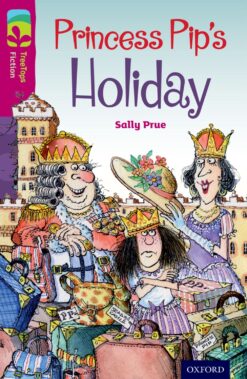 Oxford Reading Tree: Treetops Level 10 Fiction Princess Pip’s Holiday