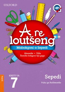 Oxford A re loutseng Mabokgoni a Sepedi Home Language Grade 7