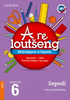 Oxford A re loutseng Mabokgoni a Sepedi Home Language Grade 6 (CAPS)