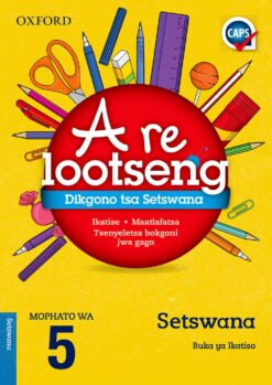 Oxford A re ntshwafatseng Dikgono tsa Setswana Home Language Grade 5 (CAPS)