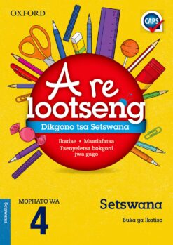 Oxford A re ntshwafatseng Dikgono tsa Setswana Home Language Grade 4 (CAPS)
