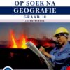 Op Soek na Geografie Graad 10 Leerdersboek (CAPS)