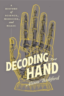 Decoding the Hand : A History of Science, Medicine, and Magic - 9780226831152