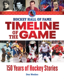 Hockey Hall of Fame Timeline of the Game : 150 Years of Hockey Stories - 9780228105756