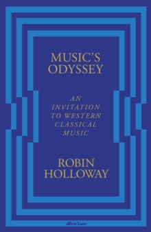 Music’s Odyssey : An Invitation to Western Classical Music - 9780241183014