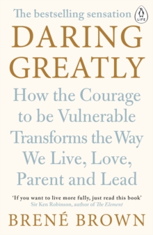 Daring Greatly : How the Courage to Be Vulnerable Transforms the Way We Live, Love, Parent, and Lead - 9780241257401