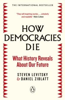 How Democracies Die : What History Reveals About Our Future
