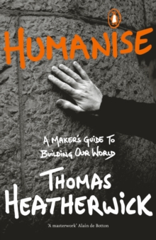 Humanise : A Maker’s Guide to Building Our World - 9780241389799