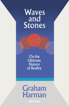 Waves and Stones : On the Ultimate Nature of Reality - 9780241392867