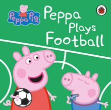Peppa Pig: Peppa Plays Football - 9780241412008