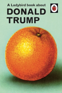 A Ladybird Book About Donald Trump - 9780241422724