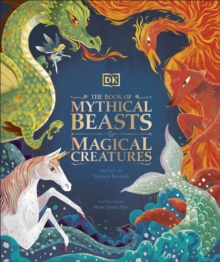 The Book of Mythical Beasts and Magical Creatures : Meet your favourite monsters, fairies, heroes, and tricksters from all around the world - 9780241423950