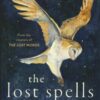 The Lost Spells : An enchanting, beautiful book for lovers of the natural world