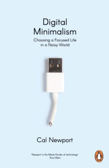 Digital Minimalism : Choosing a Focused Life in a Noisy World - 9780241453575