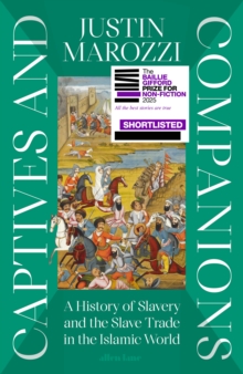 Captives and Companions : A History of Slavery and the Slave Trade in the Islamic World - 9780241522158