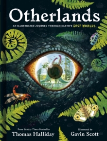 Otherlands : An illustrated journey through Earth’s lost worlds