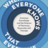 When Everyone Knows That Everyone Knows... : Common Knowledge and the Science of Harmony, Hypocrisy and Outrage