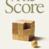 The Score : How to Stop Playing Someone Else’s Game
